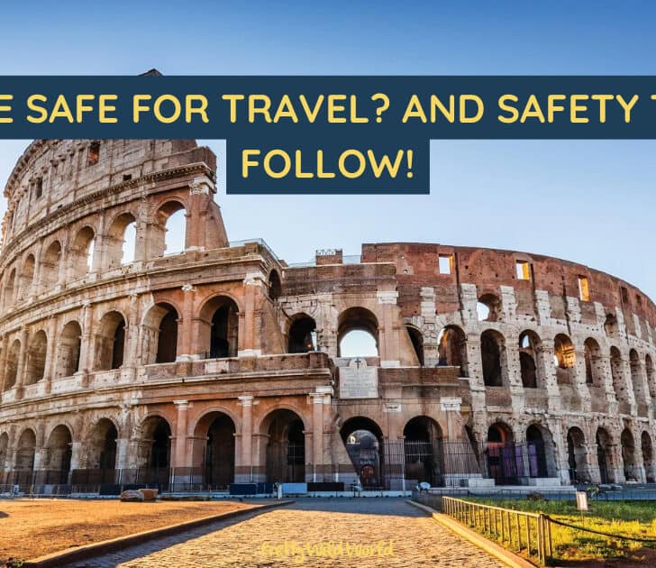 Is Rome Safe for Travel? And Safety Tips to Follow!
