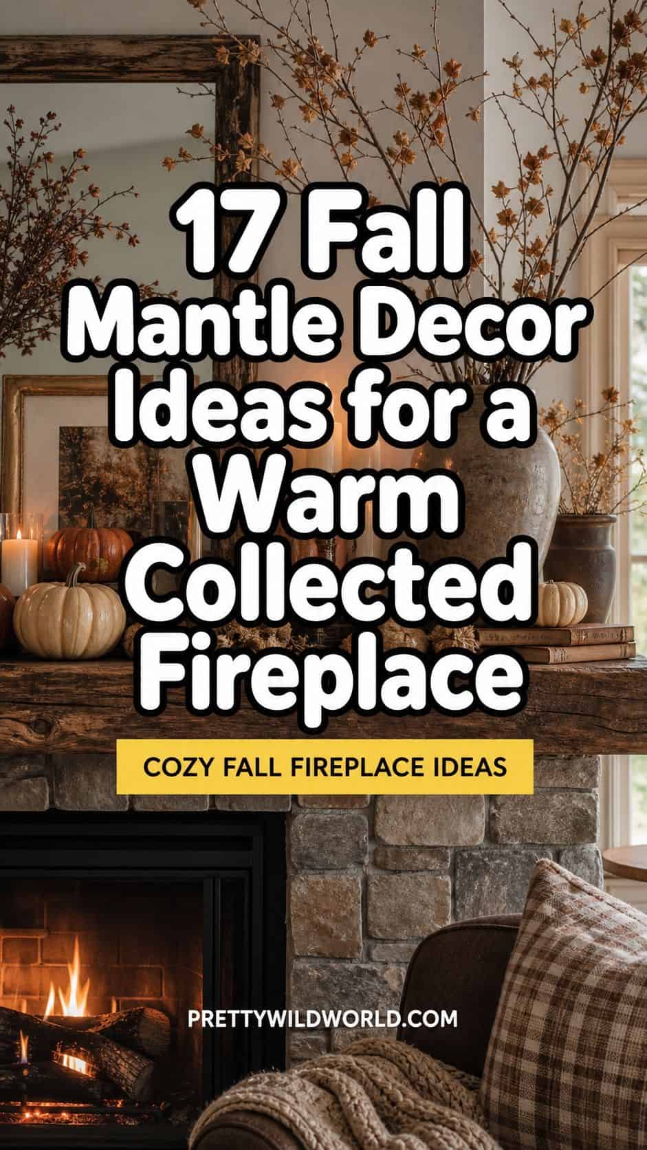 Pinterest pin for 17 Fall Mantle Decor Ideas for a Warm Collected Fireplace from Pretty Wild World.