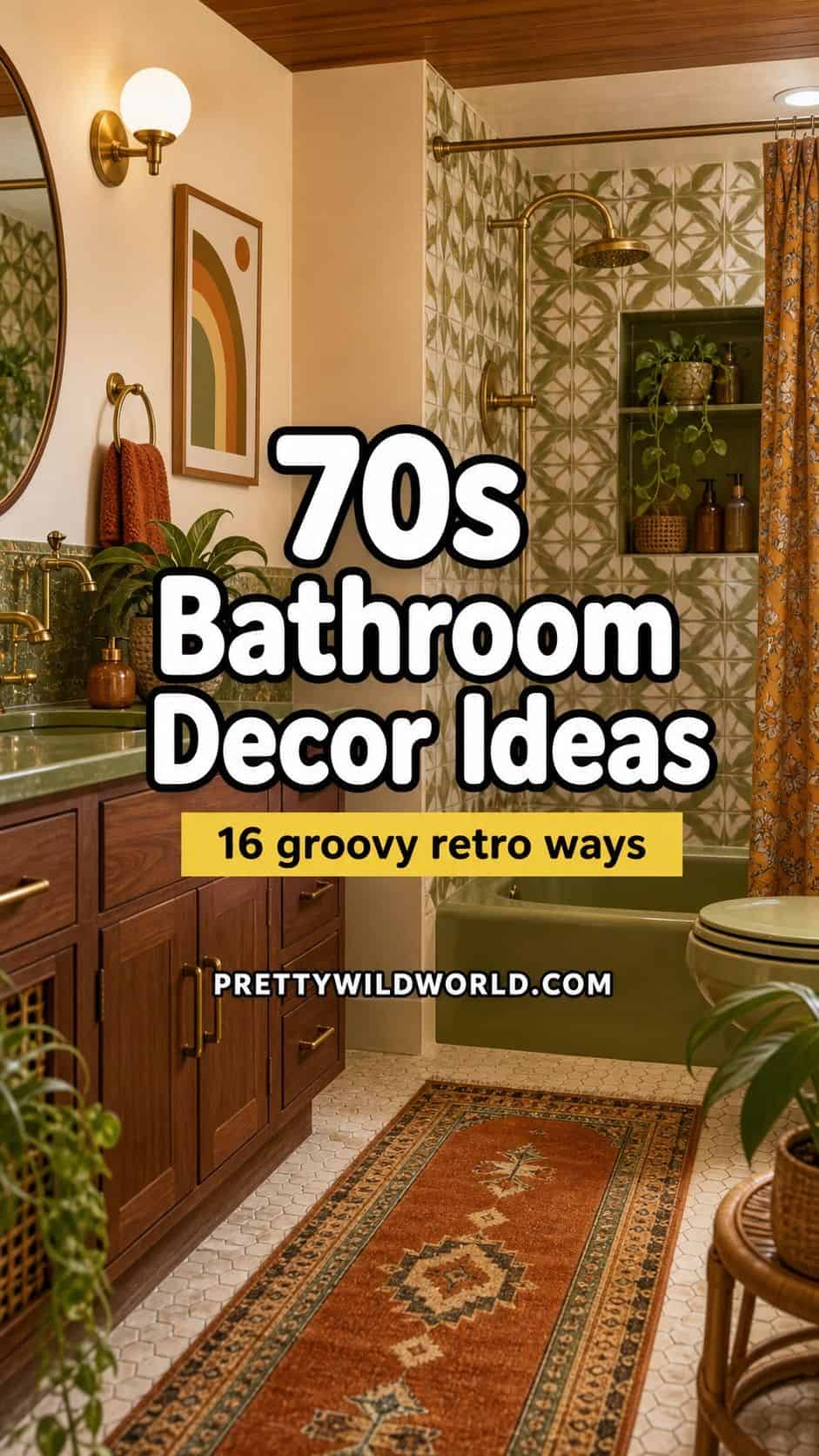 Tall Pinterest graphic for Pretty Wild World featuring a warm retro 70s bathroom scene with centered white outlined title text, a sunshine yellow subtitle bar, and site branding near the bottom. The pin promotes 70s bathroom decor ideas with vintage color, geometric details, wood, brass, plants, rattan, and realistic styling for readers saving groovy bathroom inspiration that still feels fresh today.
