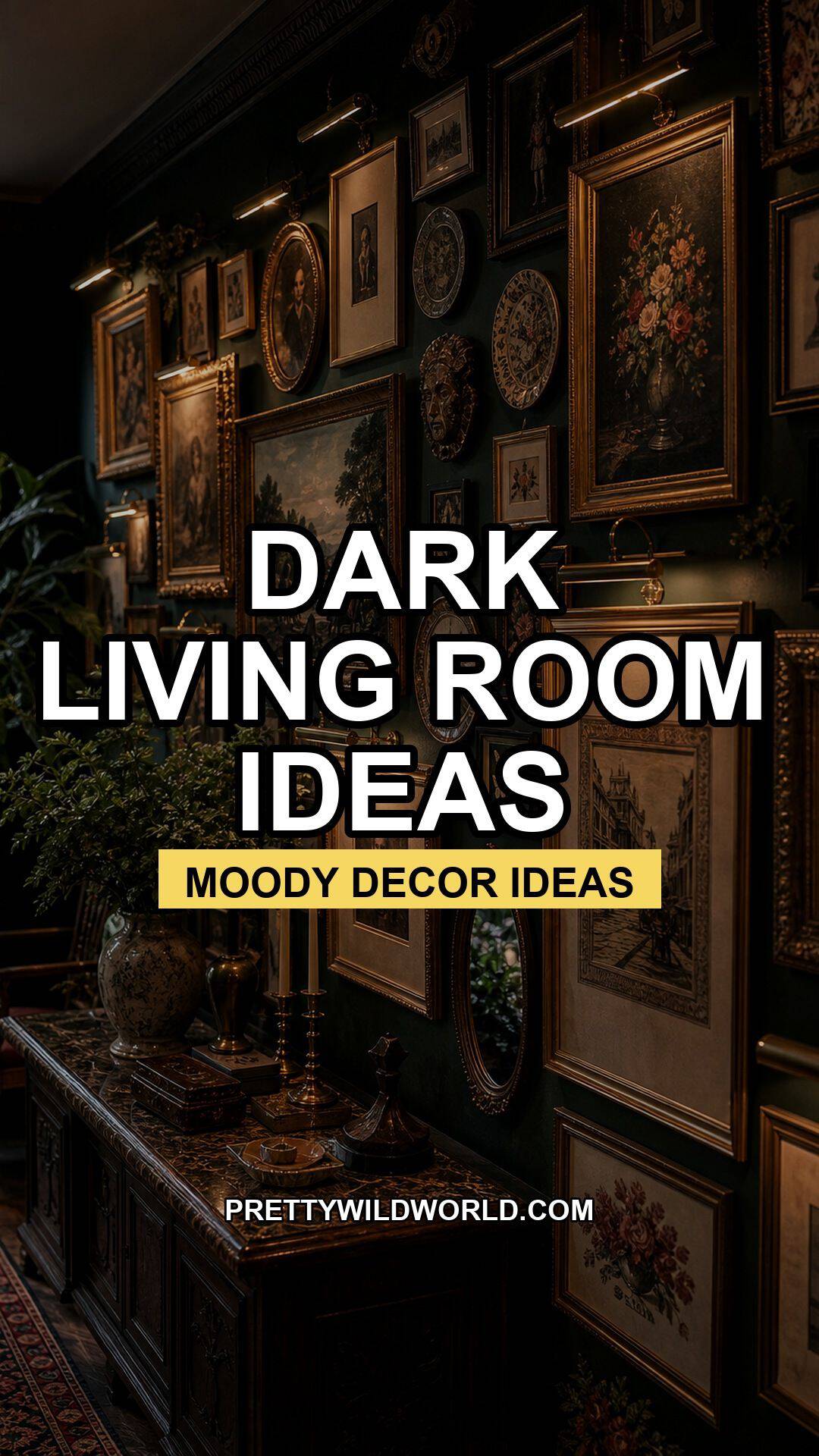 Pinterest pin for Pretty Wild World showing a rich dark living room with moody seating, deep walls, antique wood, layered lighting, and warm lamplight. The design promotes dark living room ideas with bold centered title text, a yellow subtitle bar, and branded site text for readers planning a moody, collected home. It avoids showroom perfection and keeps the room believable, layered, cozy, and useful for readers who want dark interiors that still feel comfortable for reading, hosting, and e