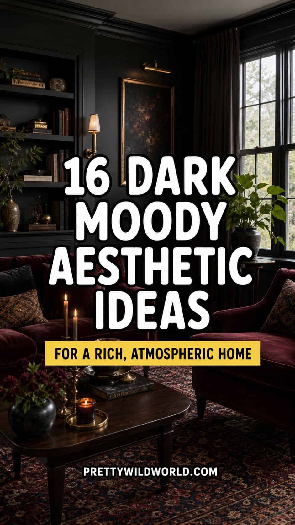 Pinterest pin for dark moody aesthetic ideas featuring a dramatic, richly layered home interior with deep charcoal walls, warm wood, burgundy accents, candlelit atmosphere, and bold editorial title styling. Designed for Pretty Wild World readers looking for cozy dark home decor inspiration, atmospheric interiors, color-drenched rooms, warm lighting, and dramatic styling ideas with a polished but livable feel.