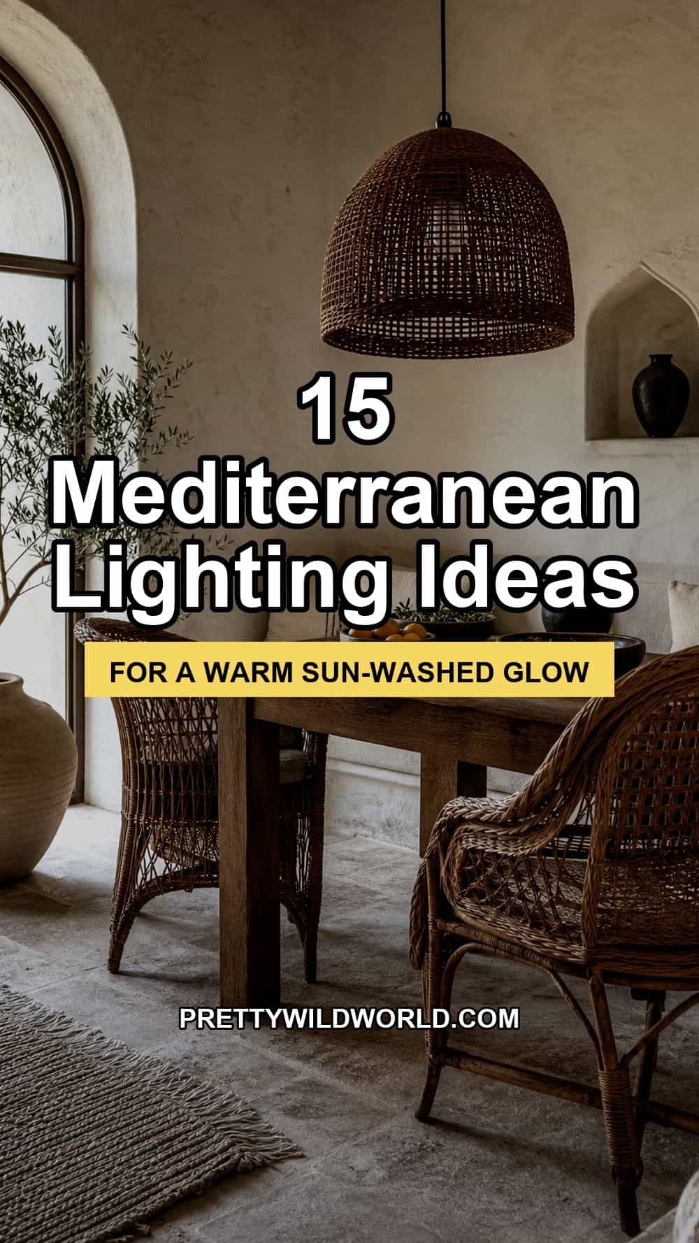 Pinterest pin for 15 Mediterranean lighting ideas featuring a warm rattan pendant dining nook with bold white outlined title text, a sunshine yellow subtitle bar, and PRETTYWILDWORLD.COM near the bottom. Designed for saves about Mediterranean lighting ideas, warm lighting ideas, Mediterranean decor ideas, Mediterranean home decor, and warm cozy lighting with a realistic editorial interior background.